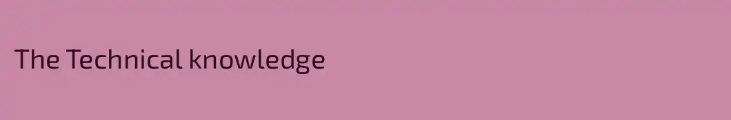 The Technical knowledge 